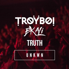 TroyBoi x Ekali - Truth [UNKWN Remix]