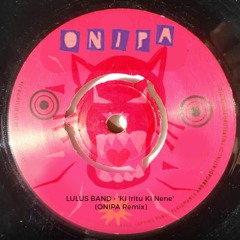 Lulus Band - 'Ki Iritu Ki Nene' (ONIPA Remix)