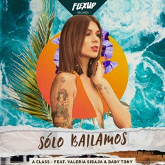 A Class - Solo Bailamos Feat. Valeria Sibaja & Baby Tony
