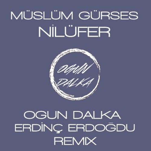 Müslüm Gürses - Nilufer (Ogun Dalka & Erdinc Erdogdu Mix)