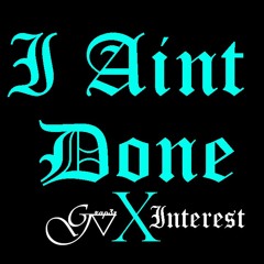 I Aint Done - Grap3z X Interest