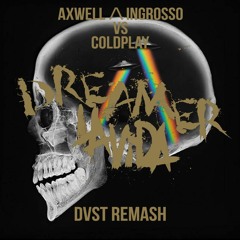 Axwell Λ Ingrosso Vs Coldplay - Dreamer La Vida (DVST Remash)