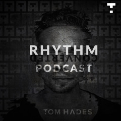 Tom Hades - Rhythm Converted Podcast 322 With Tom Hades (Studio Mix)