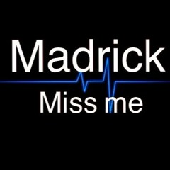 Madrick - Miss me