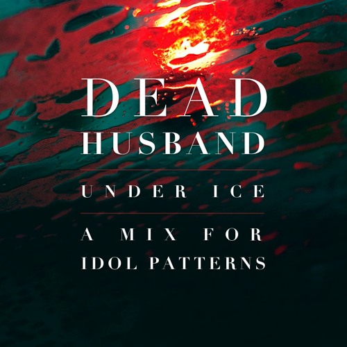 Under Ice, a mix by Dead Husband