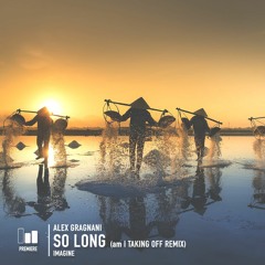 Premiere | Alex Gragnani - So Long (am I Taking Off Remix)[imagine]