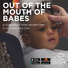 Ep. 26 Out of the Mouths of Babes: A Conversation on Baptism