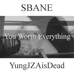 you worth everything feat. YungJZAisDead (prod. SBANE)