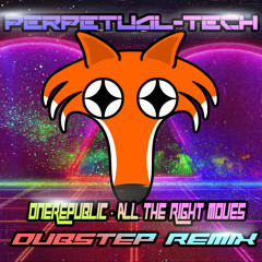 [DUBSTEP] All The Right Moves [Perpetual-Tech Remix]