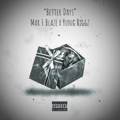 Better Days - Mar F Baze (Feat. Yung Riggz)
