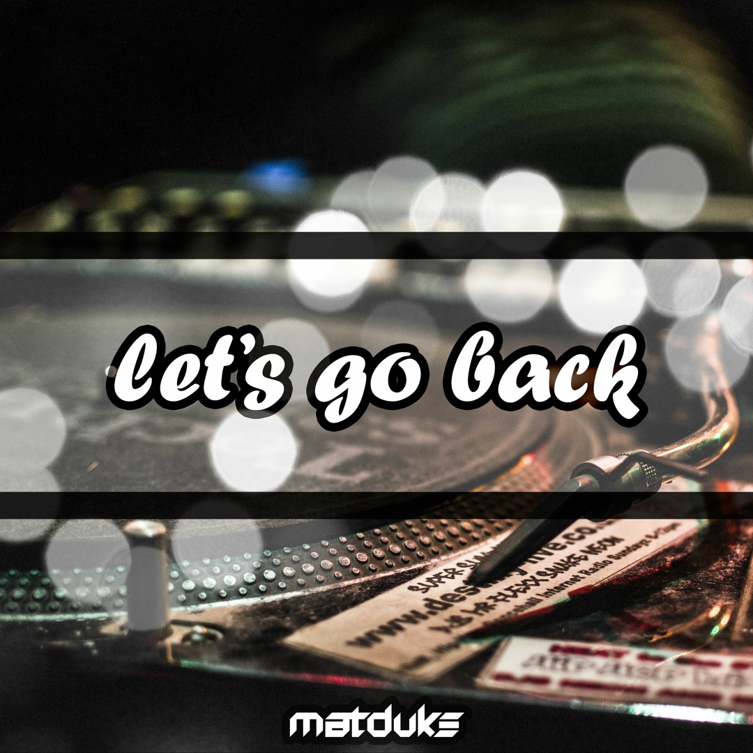 Stream Matduke - Let's Go Back (Original Mix) [Free download] by ...