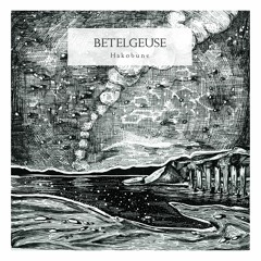 Hakobune - Betelgeuse (excerpt)
