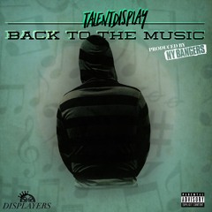 TalentDisplay - Back To The Music (Prod. By NY Bangers)