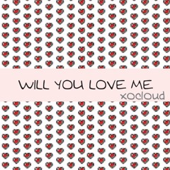 Will You Love Me XoCloud