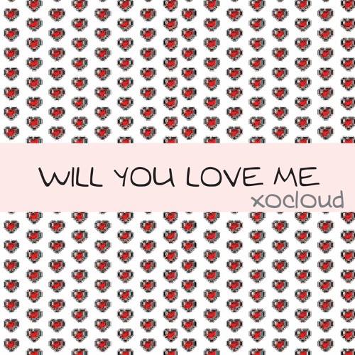 Will You Love Me XoCloud