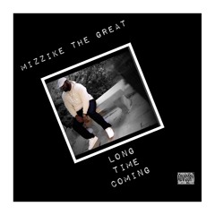 MizzikeTheGreat - Long Time Coming