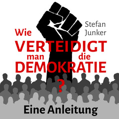 Wie verteidigt man die Demokratie? Eine Anleitung.