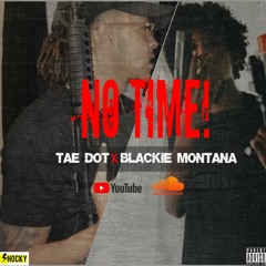 (No Time) - Tae Dot Ft." Blackie Montana"