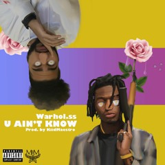 Warhol.ss - U Ain't Know (Prod. By KiidMaestro)