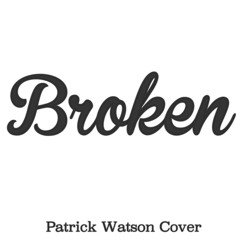 B r o k e n (Patrick Watson Cover)
