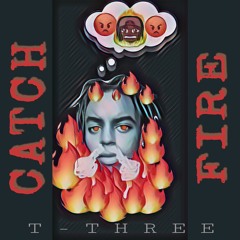 T-Three - "Catch Fire" (prod. By jewfy)