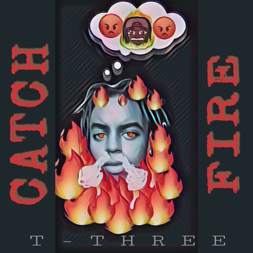 T-Three - "Catch Fire" (prod. By jewfy)