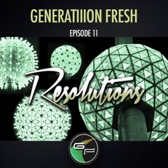 FRESH CLUB PRESENTS - GENERATIIION FRESH - PODCAST- EPISODE 11 - RESOLUTIONS