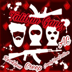 Taliban Gang - Reckless X Creep X  JoedyFrmDaRoe X AC