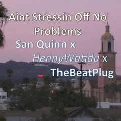 Aint Stressing Off No Problems  @San Quinn X @HennyWatidu X @TheBeatPlug