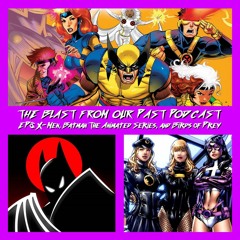 Episode 8: X-Men/Batman: The Animated Series/Birds of Prey