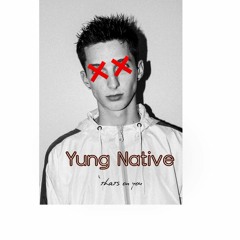 Yung Native -  That's on You