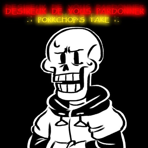 [TS!Underswap] - Désireux De Vous Pardonner .:Porkchop's Take :. (UNOFFICIAL, duh.)