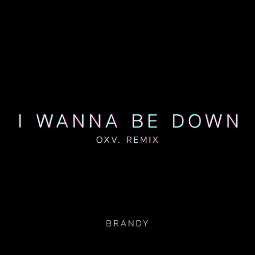 I Wanna Be Down (OXV. Remix)