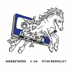 THE HORSE TAPES // V.04 // RYAN BERKELEY