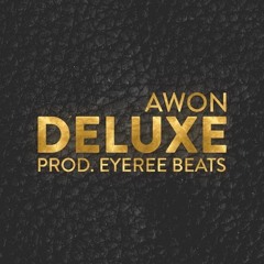 Awon - Deluxe (Prod. By: Eyeree)