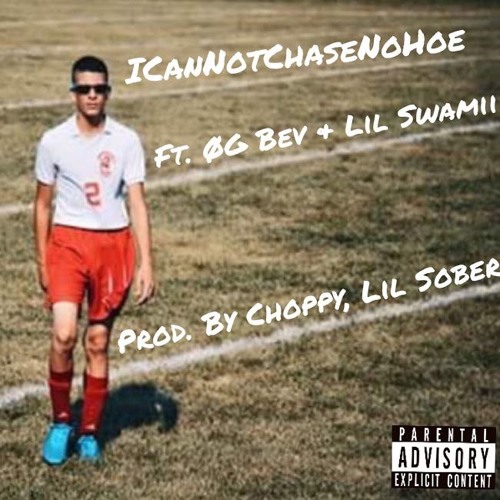 ICanNotChaseNoHoe Ft. OG Bev & Lil Swamii (Prod. By Choppy, Lil Sober)