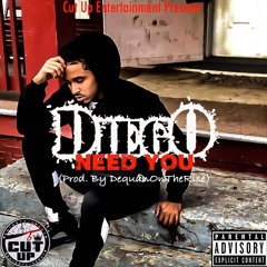 Diego - Need You (Prod. By DequanOnTheRise)