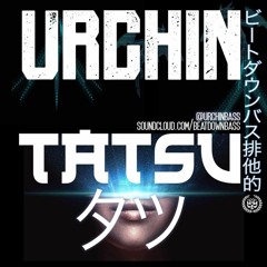 Urchin- Tatsu [Beatdown Bass Exclusive]