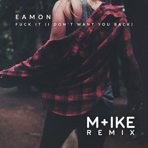 Eamon - Fuck It (I Don't Want You Back)(M+ike Remix)