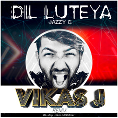 Dil Luteya - Vikas J 2018 Remix