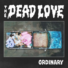 The Dead Love - Ordinary