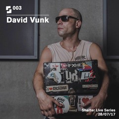 Live Series #003; David Vunk | 28/07/17