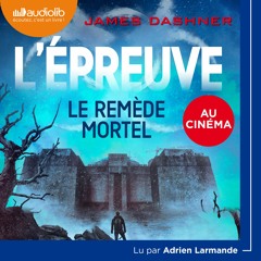 "L'Épreuve 3 - Le remède mortel" de James Dashner lu par Adrien Larmande
