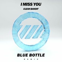 Clean Bandit - I Miss You (Blue Bottle Remix) Buy = Free Download