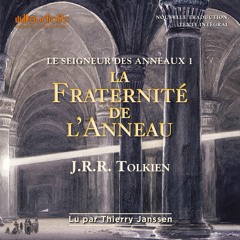 "Le Seigneur des Anneaux 1 - La fraternité de l'anneau" de J.R.R. Tolkien lu par Thierry Janssen
