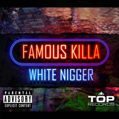 FAMOUS KILLA - WHITE NIGGER(BEAT BY PEPELAZZZ PRODUCTION)