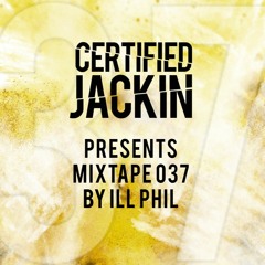 ILL PHIL PRESENTS - THE CERTIFIED JACKIN MIXTAPE 037