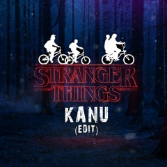 Stranger Things (Kanu Edit)