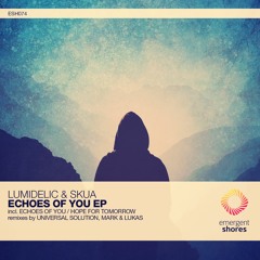 Lumidelic & Skua - Echoes Of You (Universal Solution Remix) [ESH074] (OUT NOW)