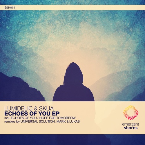 Lumidelic & Skua - Echoes Of You (Universal Solution Remix) [ESH074] (OUT NOW)